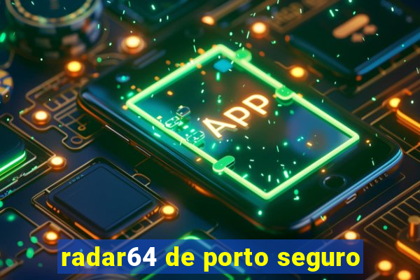 radar64 de porto seguro